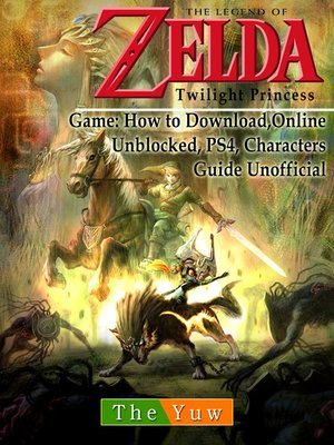 cover image of Legend of Zelda Twilight Princess Game: Wii, Gamecube, 3DS, Walkthrough Guide Unofficial